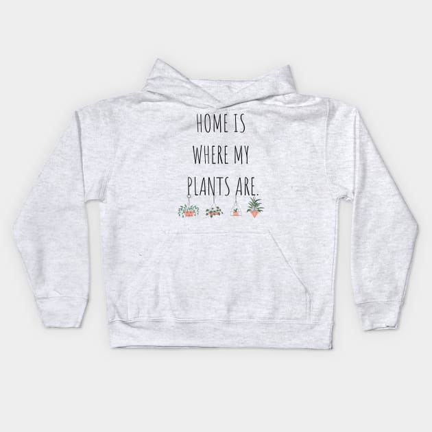 Home is Where My Plants Are Kids Hoodie by A.P.